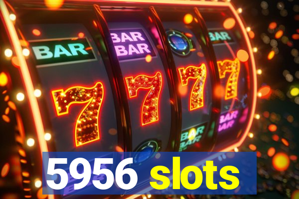 5956 slots